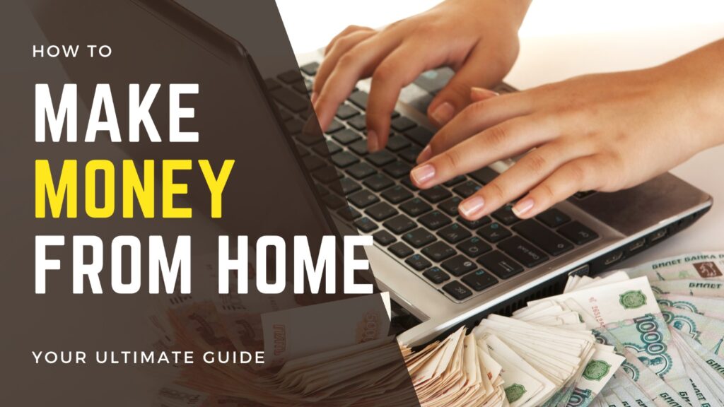 How to Make Money from Home? | Your Ultimate Guide