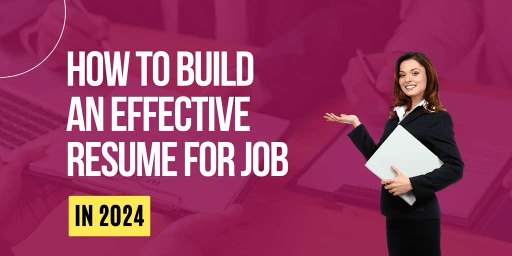 How to Build an effective Resume for job in 2024